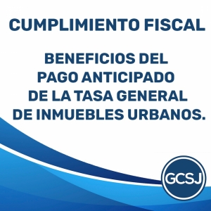 APROVECHA LOS BENEFICIOS DEL PAGO ANTICIPADO DE LA TASA GENERAL DE INMUEBLES URBANOS.