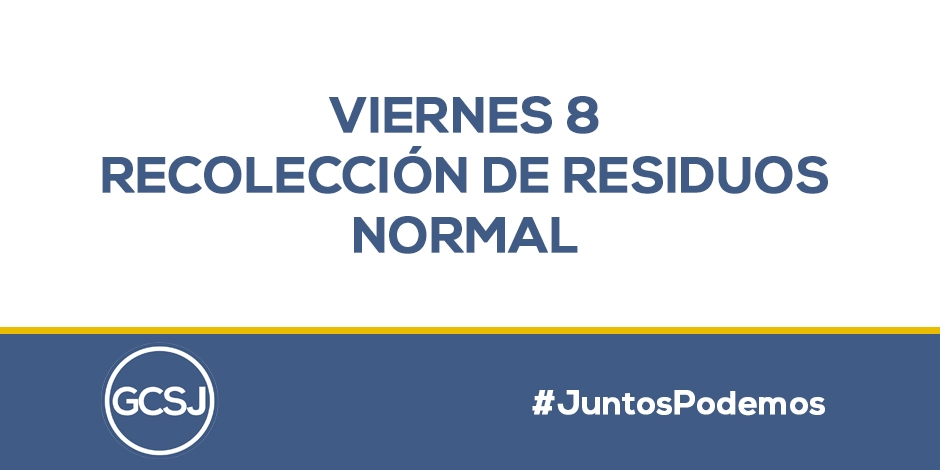 VIERNES 8, RECOLECCION DE RESIDUOS NORMAL.