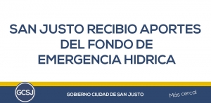 SAN JUSTO RECIBIO APORTES DEL FONDO DE EMERGENCIA HIDRICA.