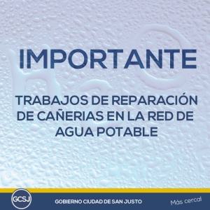 AGUA POTABLE: EL GOBIERNO DE LA CIUDAD DE SAN JUSTO, INFORMA: